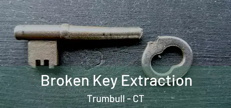 Broken Key Extraction Trumbull - CT