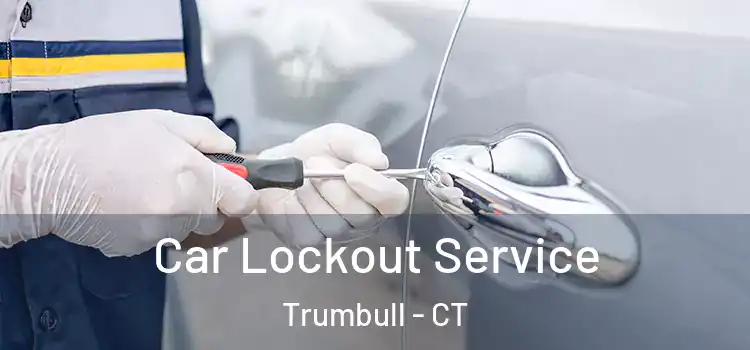Car Lockout Service Trumbull - CT